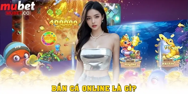 Bắn cá Online là gì? 