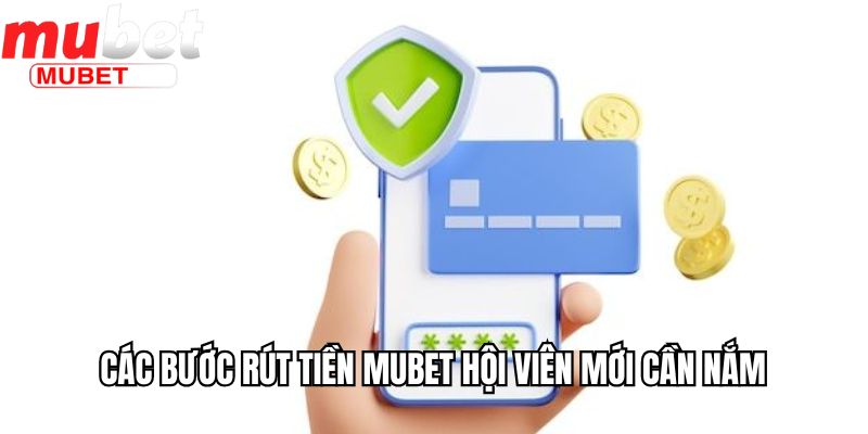 Các bước rút tiền Mubet hội viên mới cần nắm