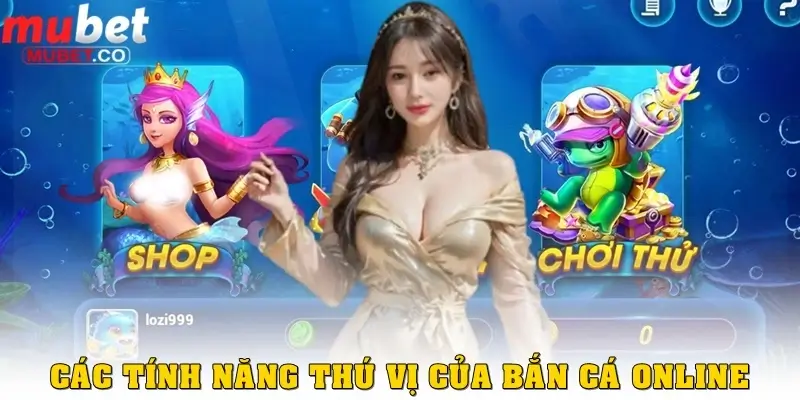 Các tính năng thú vị từ Bắn cá Online 