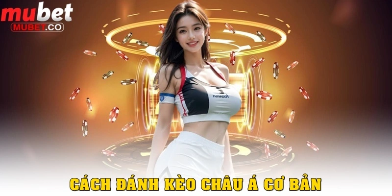 Cách đánh kèo châu Á cơ bản trong game bóng đá tại Mubet