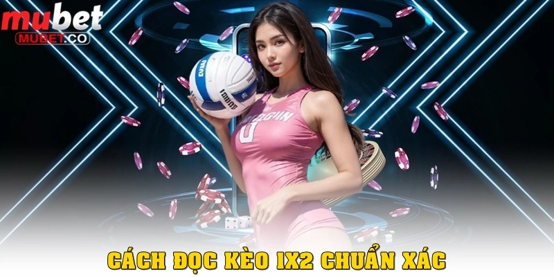 Cách đọc kèo 1x2 chuẩn xác