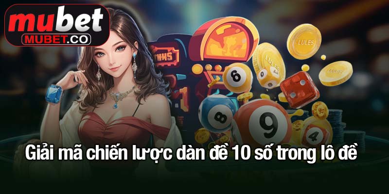 Giải mã chiến lược dàn đề 10 số trong lô đề