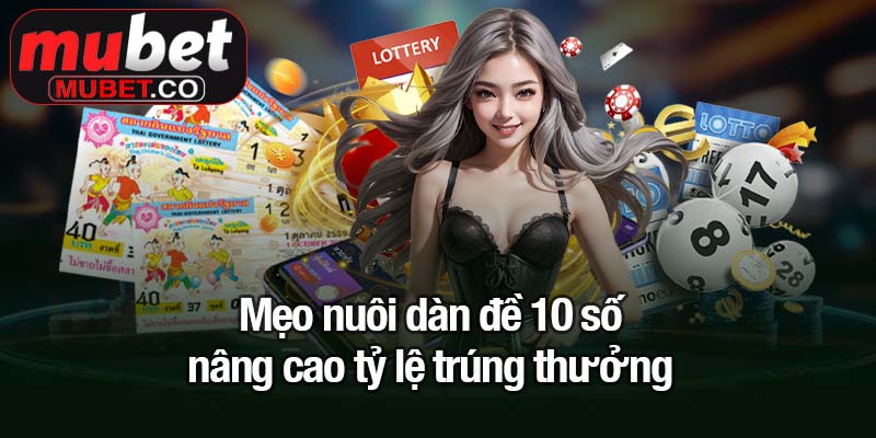 Mẹo nuôi dàn đề 10 số nâng cao tỷ lệ trúng thưởng