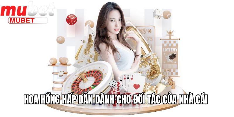 Hoa hồng hấp dẫn dành cho đối tác của nhà cái 