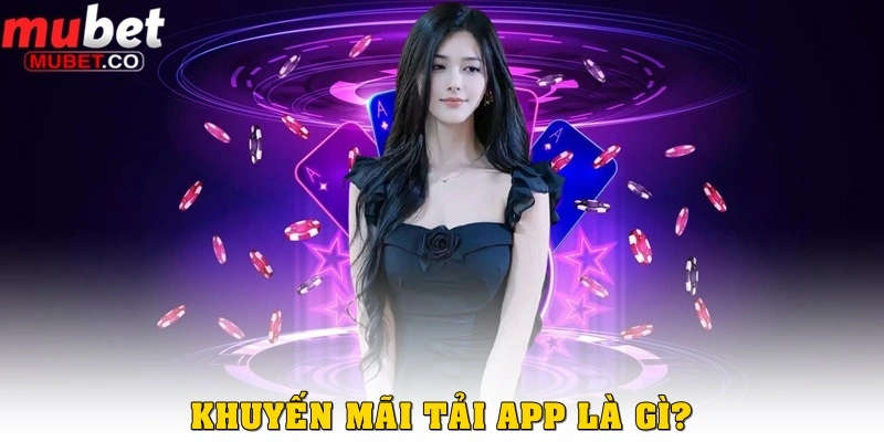Khuyến mãi tải app là gì?