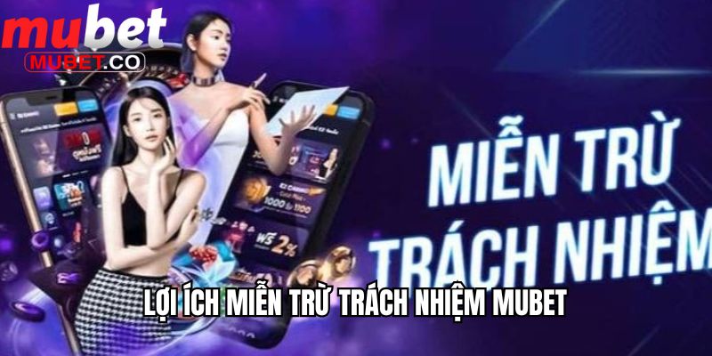 Lợi ích miễn trừ trách nhiệm Mubet