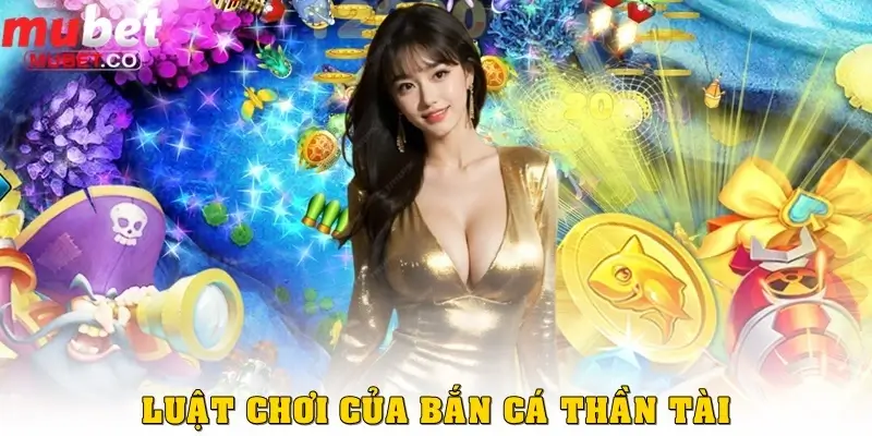 Luật chơi của Bắn cá Thần Tài 