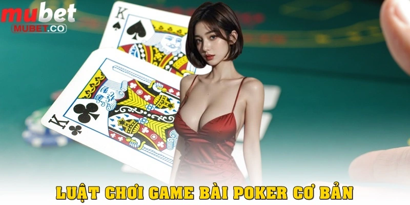 Luật cơ bản trong Poker là gì?