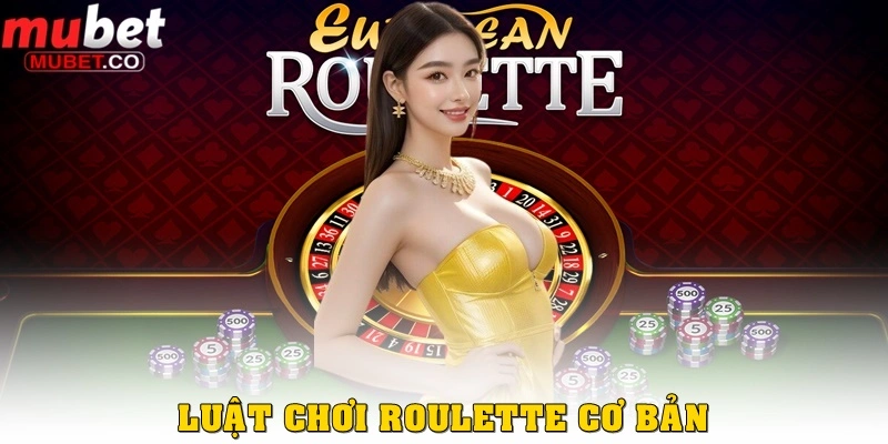 Luật cơ bản trong Roulette là gì? 