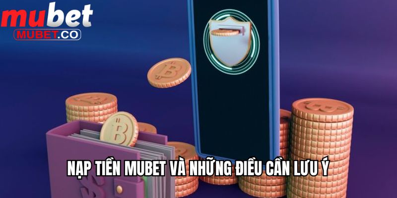 Nạp tiền Mubet và những điều cần lưu ý