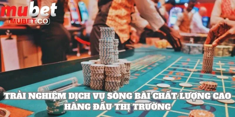 Trải nghiệm dịch vụ sòng bài chất lượng cao hàng đầu thị trường