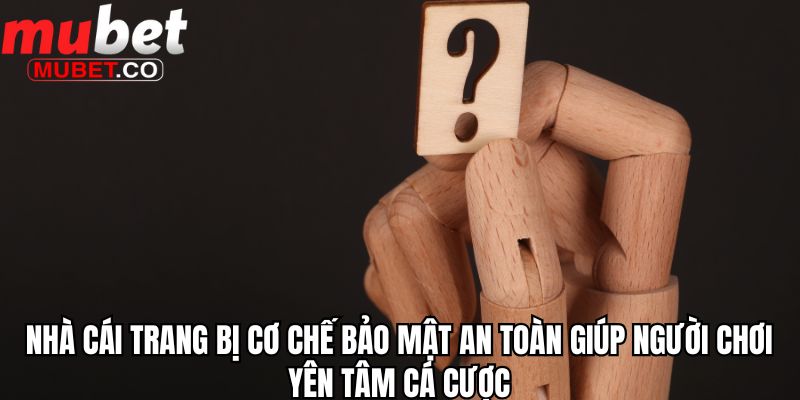 Nhà cái trang bị cơ chế bảo mật an toàn giúp người chơi yên tâm cá cược