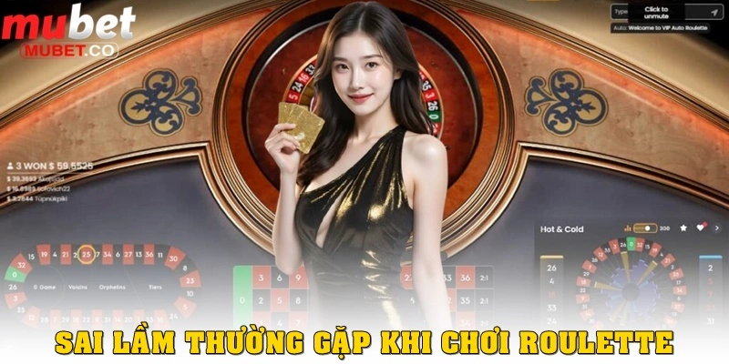 Những sai lầm thường gặp khi mới chơi Roulette là gì? 