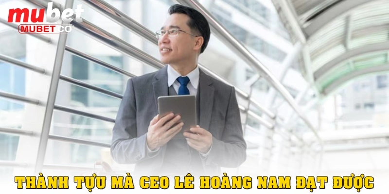 Những thành tựu mà CEO Lê Hoàng Nam đã đạt được
