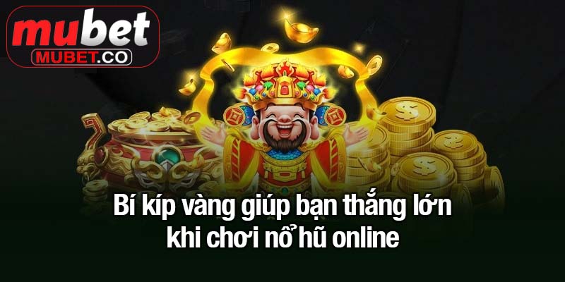 Bí kíp vàng giúp bạn thắng lớn khi chơi nổ hũ online