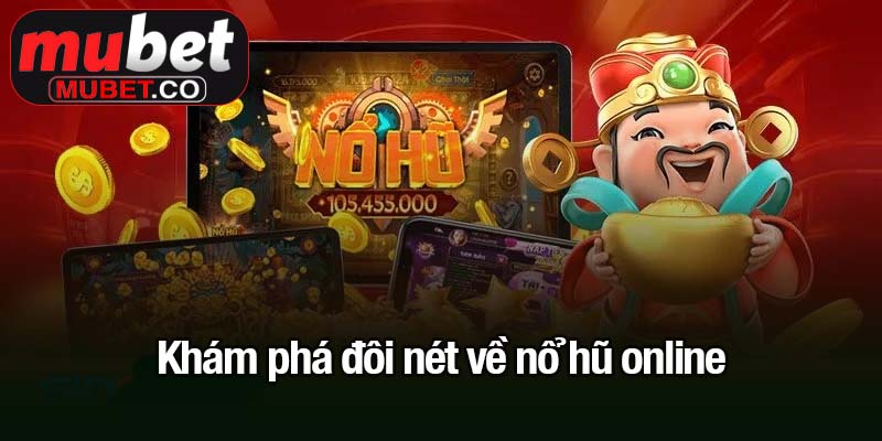 Khám phá đôi nét về nổ hũ online 