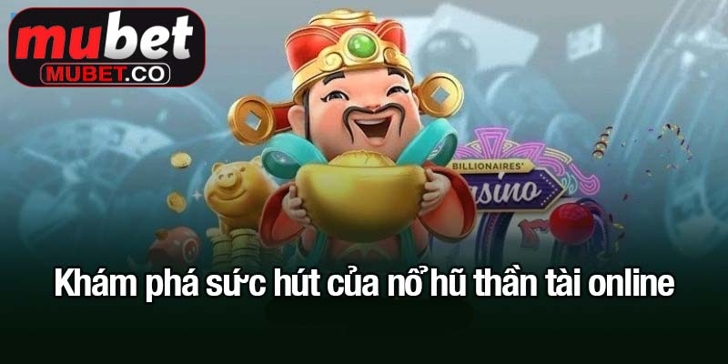 Khám phá sức hút của nổ hũ thần tài online