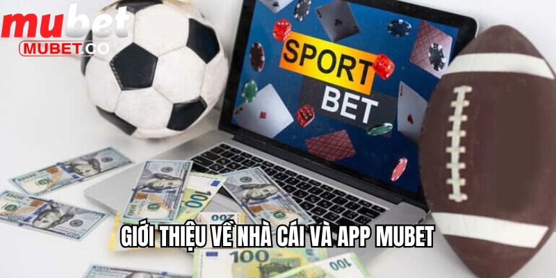 Giới thiệu về nhà cái và app Mubet