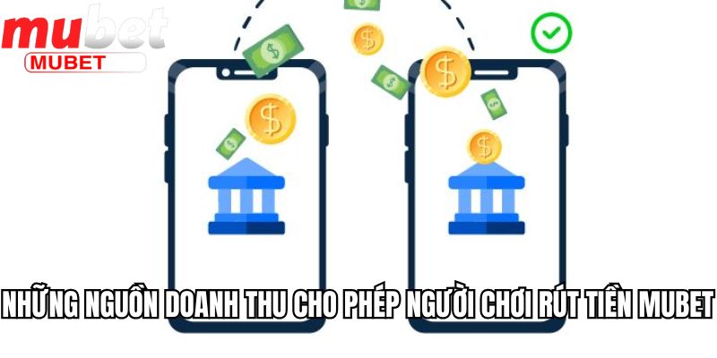 Những nguồn doanh thu cho phép người chơi rút tiền Mubet
