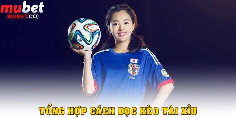 Tổng hợp cách đọc kèo đánh tài xỉu bóng đá ở Mubet